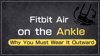 Why Wearing Fitbit Air Outward is the Only Choice for Ankle Use