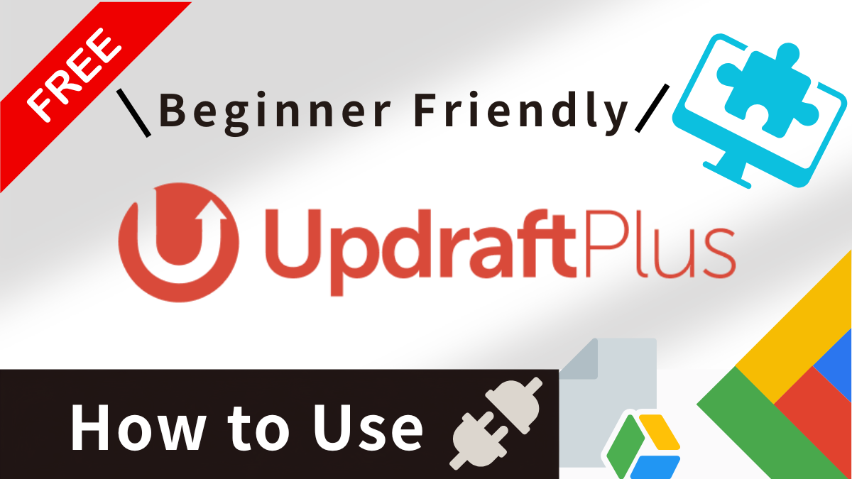 Beginner’s Guide to UpdraftPlus: Save WordPress Backups to Google Drive for Free