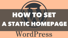 How to Change Your WordPress Homepage from the Latest Posts to a Static Page
