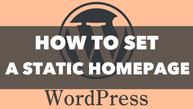 How to Change Your WordPress Homepage from the Latest Posts to a Static Page