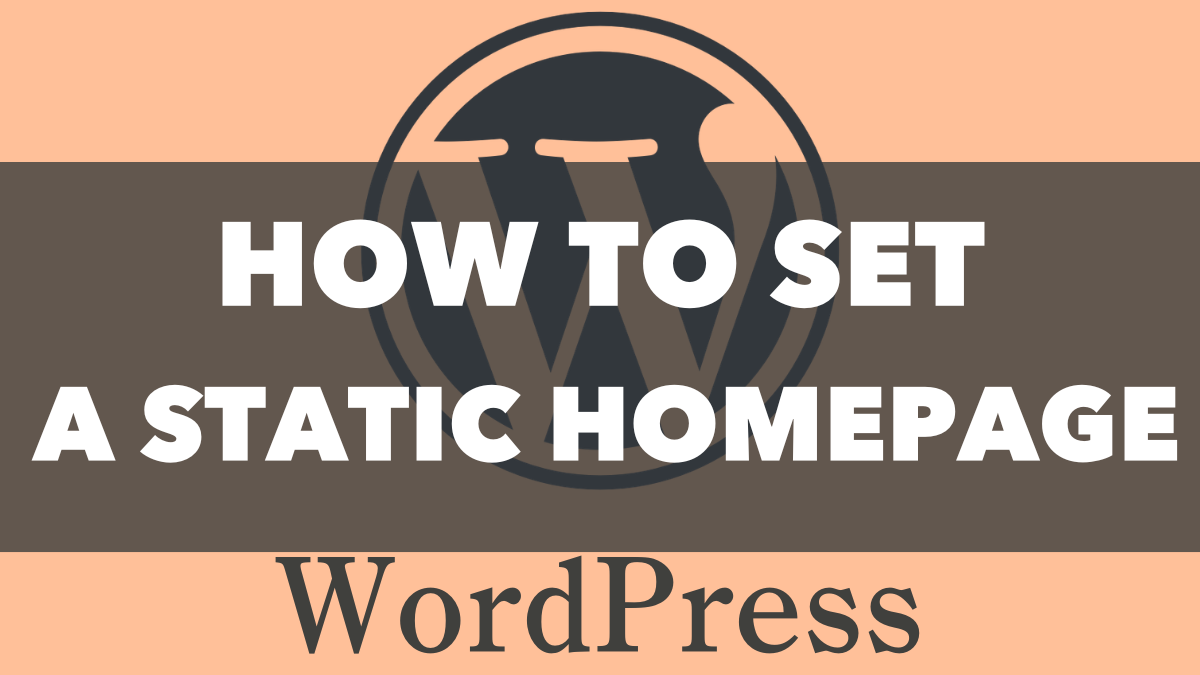 How to Change Your WordPress Homepage from the Latest Posts to a Static Page